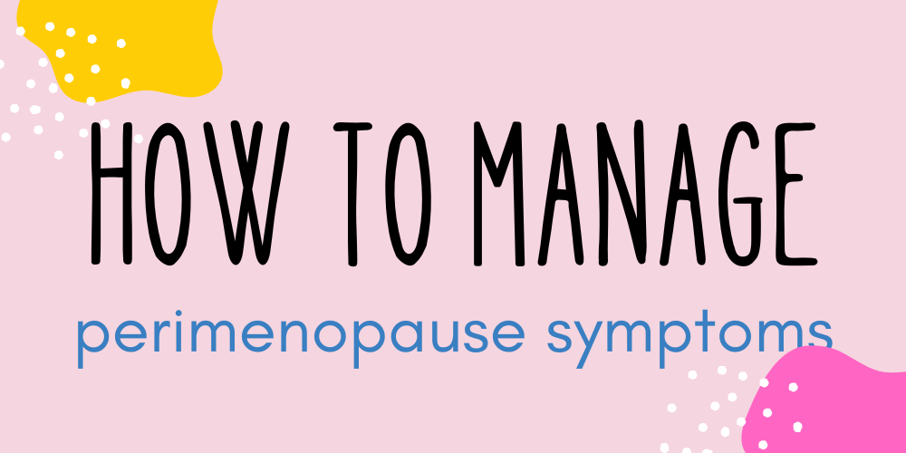 How to Manage Perimenopause Symptoms