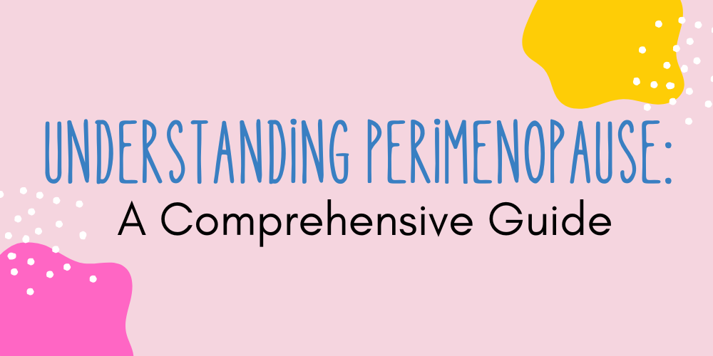 Understanding Perimenopause: A Comprehensive Guide