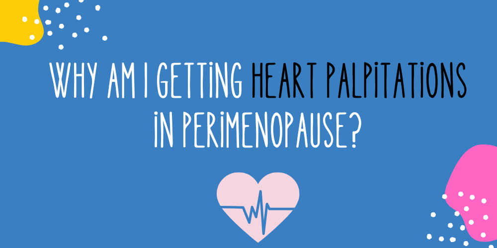 Why Am I Getting Heart Palpitations in Perimenopause?