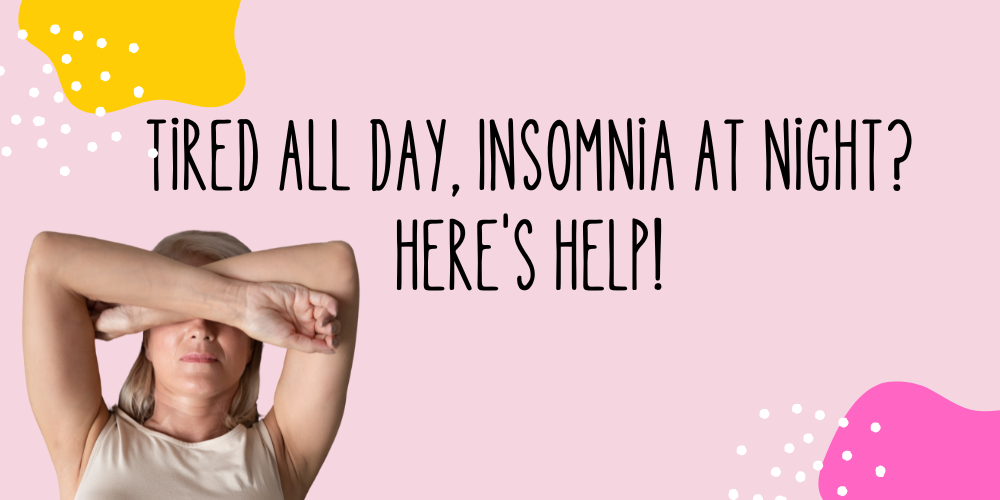 Perimenopause: Tired All Day and Insomnia at Night? Here's Help!